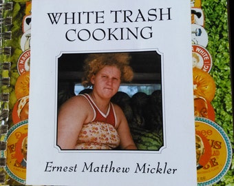 WHITE TRASH COOKING By Ernest Matthew Mickler