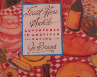 Feast Here Awhile Adventures in American Eating by Jo Brans