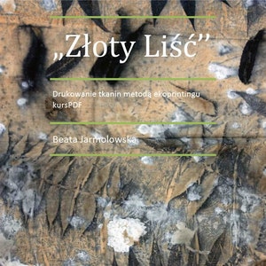 ZŁOTY LIŚĆ,Kurs Drukowania Tkanin Roślinami - PDF, tutorial, ecoprinting na tkaninie.polish language