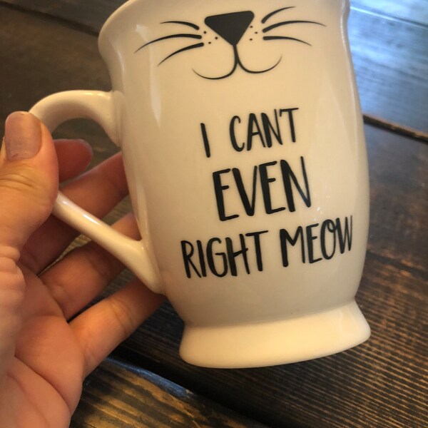 I Can’t Even Right Meow White Coffee Mug