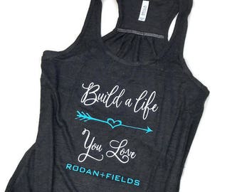 Rodan and Fields shirt, R + F, Rodan and Fields tank top, Rodan + Fields shirt, ladies tank, inspirational t shirt, BUILD A LIFE tank