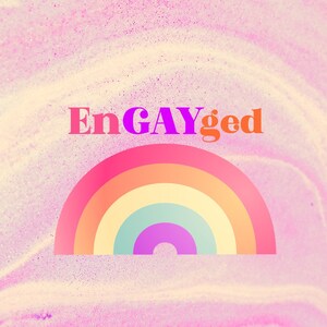 May include: A pink and white sparkly background with a rainbow and the text "EnGAYged" in pink and orange letters.