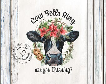 May include: A watercolor illustration of a cow wearing a wreath of greenery and red poinsettia flowers. The cow is looking at the viewer with a sweet expression. The text "Cow Bells Ring are you listening?" is written below the cow. The text "Etsy shop Antique Primitives" is in a circle with a heart in the center.