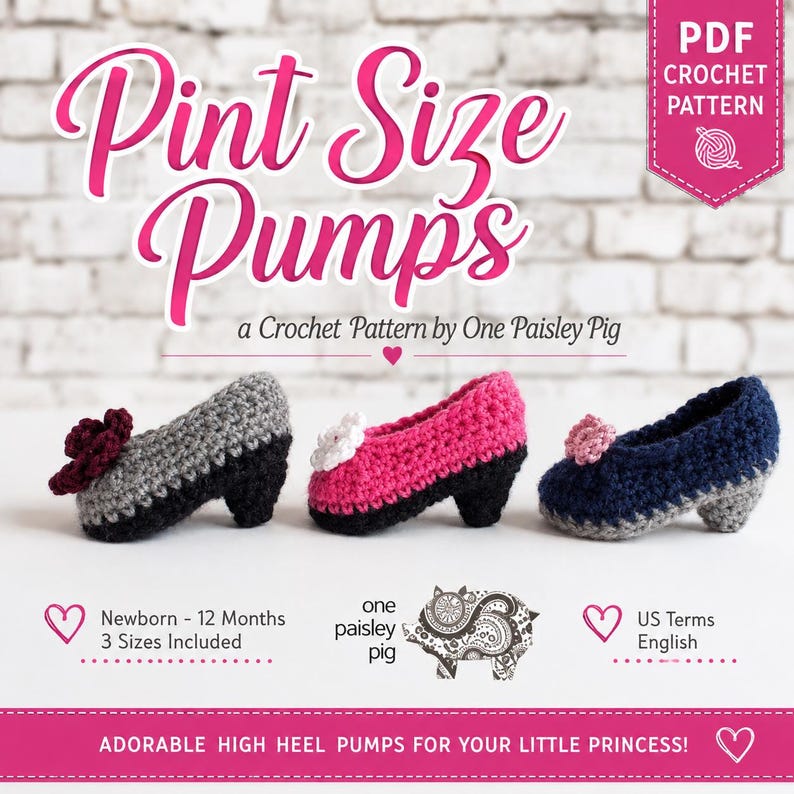 May include: A PDF crochet pattern titled Pint Size Pumps by One Paisley Pig featuring three pairs of crocheted high heel pumps in gray, pink, and navy blue. The pattern includes three sizes for newborn to 12 months using US English terms.