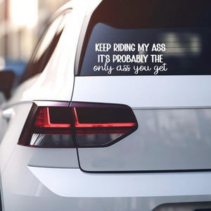 Keep Riding My Ass Decal Car Humor Offensive Sticker funny sticker funny gift