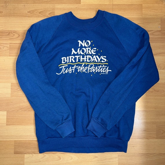 Vintage No More Birthdays, Just the Parties sweat… - image 1