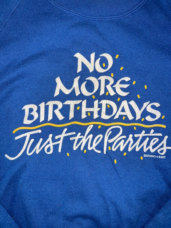 Vintage No More Birthdays, Just the Parties sweat… - image 2
