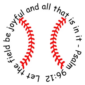 Psalm 96:12  Field be joyful Softball baseball love HTV Ready to Press Design