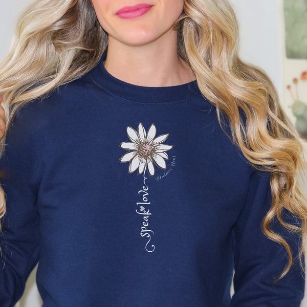 Speak Love Ladies Daisy Graphic Inspirational Sweatshirt Gift for her Kindness Apparel Powerful Words Shirt Birthday Sweater Gift for Her