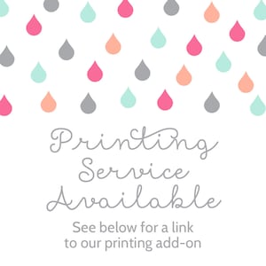 May include: A white background with a pattern of colorful raindrops in pink, orange, gray, and blue. The text "Printing Service Available" is written in gray cursive script. Below the text is the phrase "See below for a link to our printing add-on".
