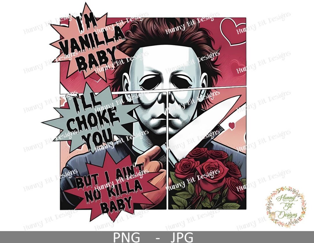 Michael Myers, I'll Choke You, Vanilla Baby, Valentines Sublimation