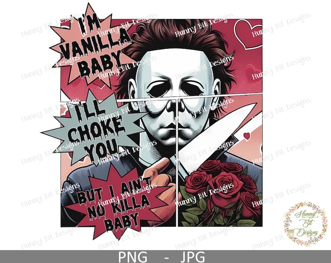 Michael Myers, I'll Choke You, Vanilla Baby, Valentines Sublimation