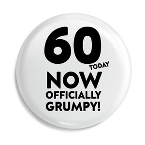 60th Birthday Funny Grumpy Quote Pin Badge - 59mm - Brand new