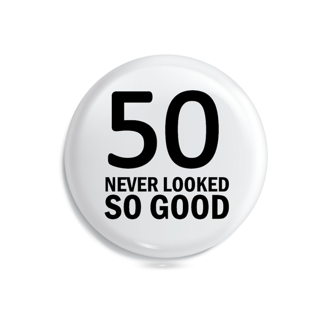 50th 50 Never Looked so Good Birthday Badge Pin Metal 59mm 2.4 - Etsy