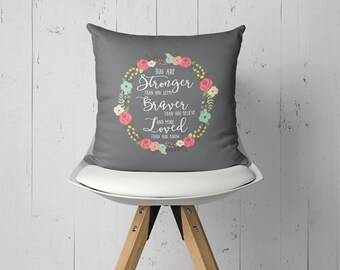 You Are Stronger Than You Seem, Braver Than You Believe, Loved More Than You Know Quote Pillow, Inspirational Quote Pillow, Support Quote