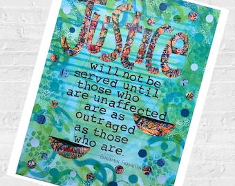 May include: A rectangular art print featuring a vibrant green and blue abstract background with polka dots. The word Justice is displayed in large, patterned letters above a scale graphic and the quote: Justice will not be served until those who are unaffected are as outraged as those who are. -Benjamin Franklin.