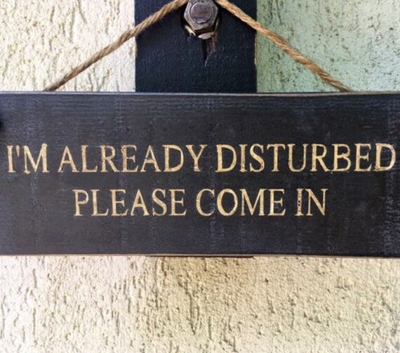Im Already Disturbed Please Come In Funny Door Sign Front Etsy