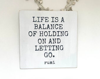 Rumi quote, Life is a balance of holding on and letting go, small wooden block sign.