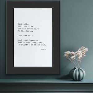 Even After All This Time The Sun Never Says To The Earth You Owe Me. Hafiz. Inspirational Print.