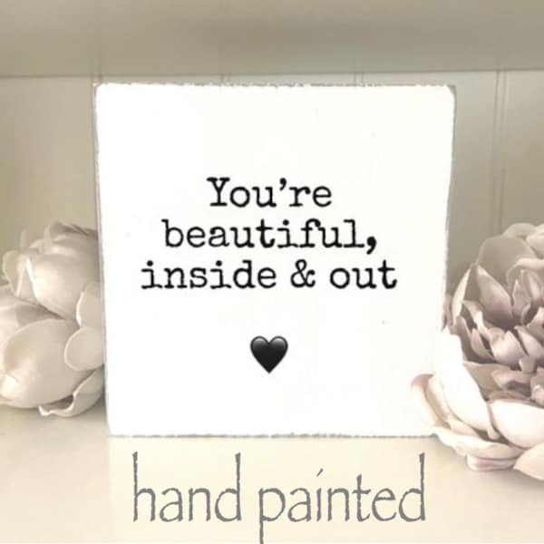 You’re Beautiful Inside And Out. Friendship Gift.