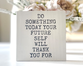 Motivational wood sign. Gift for friend. Small keepsake. Do something your future self will thank you for.