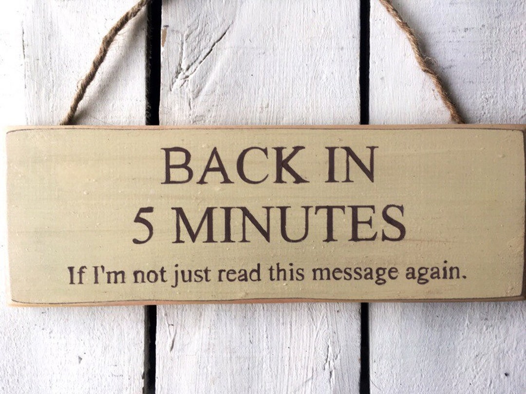 Back in 5 Minutes. Funny Door Sign. - Etsy UK Back in 5 Minutes. Funny Door Sign. - Etsy UK