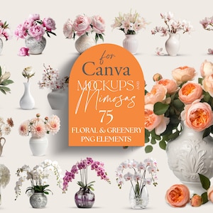 May include: 75 floral and greenery PNG elements for Canva mockups and mimosa designs. The image shows a variety of flowers in white, pink, and peach vases.
