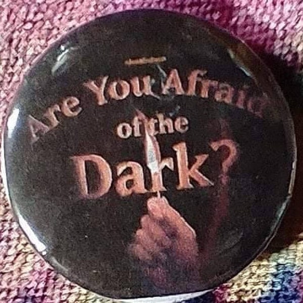 Are You Afraid of the Dark? Pinback