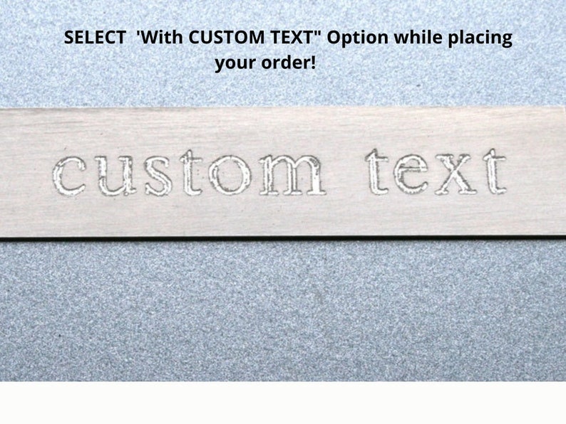May include: A flat, rectangular silver-toned metal strip featuring the stamped text 'custom text' in a serif font. Above the metal strip, the black text 'SELECT 'With CUSTOM TEXT' Option while placing your order!' is clearly visible.