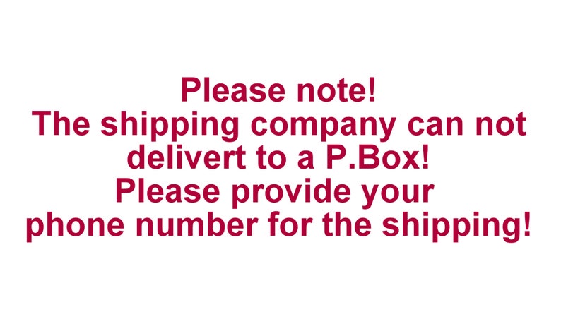 May include: A white rectangular sign with dark red text that reads: Please note! The shipping company can not delivert to a P.Box! Please provide your phone number for the shipping! The text is centered and written in a simple, bold sans-serif font.