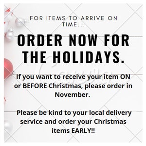 May include: A white sign with black text that reads "FOR ITEMS TO ARRIVE ON TIME... ORDER NOW FOR THE HOLIDAYS. If you want to receive your item ON or BEFORE Christmas, please order in November. Please be kind to your local delivery service and order your Christmas items EARLY!!"