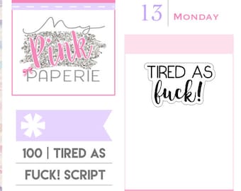 100 | "Tired As Fuck" Script Stickers