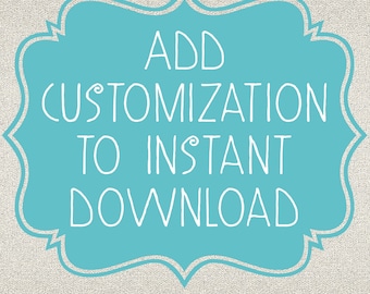 Add customization to an instant download - Good for ONE ITEM