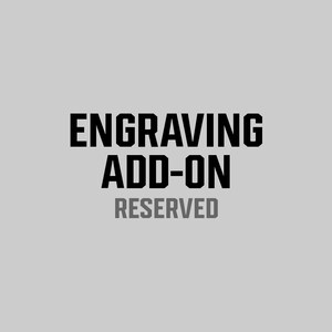 May include: Black and white text on a gray background that reads "Engraving Add-On Reserved".