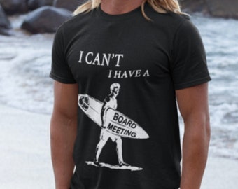 I cant I have a board meeting Vintage surf t shirt Funny tshirt Mens surfing t shirt Christmas Gift for surfer t-shirt men’s Graphic tee