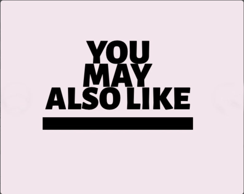 May include: Black and white text on a light pink background that reads "YOU MAY ALSO LIKE" with a black line underneath.