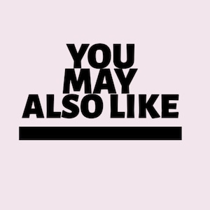 May include: Black and white text on a light pink background that reads "YOU MAY ALSO LIKE" with a black line underneath.