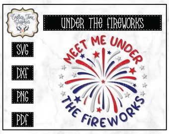 4th Of July SVG Cuttng File - Meet Me Under the Fireworks SVG Cutting File.