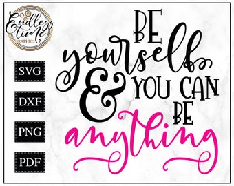 Be Yourself and You Can Be Anything SVG Cut File