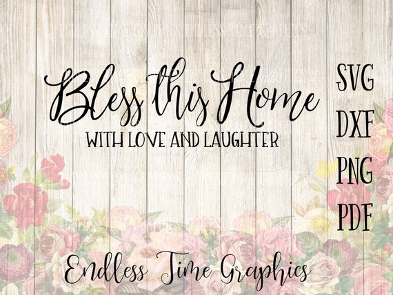 Bless This Home Svg Love And Laughter Svg Svg Cut File Etsy