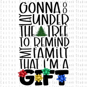 Gonna Go Lay Under The Tree I’m A Gift | PNG File | Digital Download | Sublimation | Christmas | Funny | Humor | Bows | Colorful