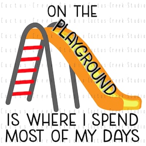 On The Playground Is Where I Spend Most Of My Days | PNG File | Digital Download | Sublimation | Funny | Cute | Kids | Boy | Girl | Unisex