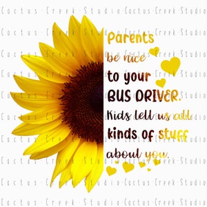 Parents Be Nice To Your Bus Driver Kids Tell Us All Kinds Of Stuff About You | PNG File | Digital Download | Sublimation | Sunflower