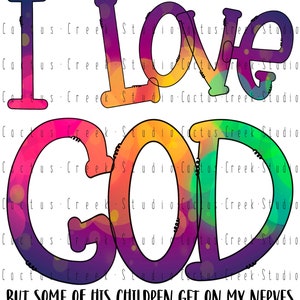 I Love God But Some Of His Children Get On My Nerves | PNG File | Digital Download | Sublimation | Funny | Religious | Humor | Bright