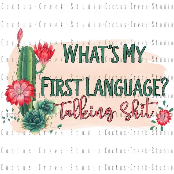 Whats My First Language Talking Shit | PNG File | Digital Download |  Sublimation | Cactus | Watercolor | Funny | Adult | Humor | Succulent