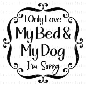 I Only Love My Bed & My Dog | PNG File | Digital Download | Sublimation | Cute | Funny | Home | Sign | Throw Pillow | Design