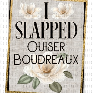 I Slapped Ouiser Boudreaux | PNG File | Digital Download | Sublimation | Steel Magnolias | Movie | Funny | Magnolia Flower | Glitter