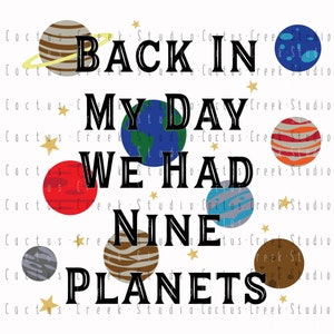 Back In My Day We Had Nine Planets | PNG File | Sublimation | Digital Download | Funny | Science | Stars | Earth | Pluto