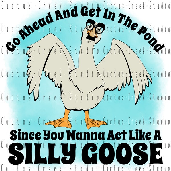 Silly Goose | PNG File | Digital Download | Sublimation | Get In The Pond | Act | Funny | Humor | Animal | Funny Glasses | Cute