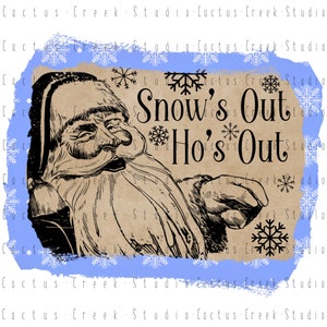 Snow’s Out Ho’s Out Santa Claus | PNG File | Digital Download | Sublimation | Christmas | Funny | Humor | Adult
